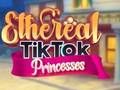 Laro Ethereal Tiktok Princesses online