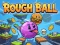 Laro Rough Ball! online