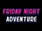 Laro Friday adventure night online