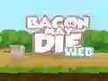Laro Bacon May Die online