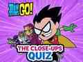 Laro Teen Titans Go! Ang Close-ups Quiz  online